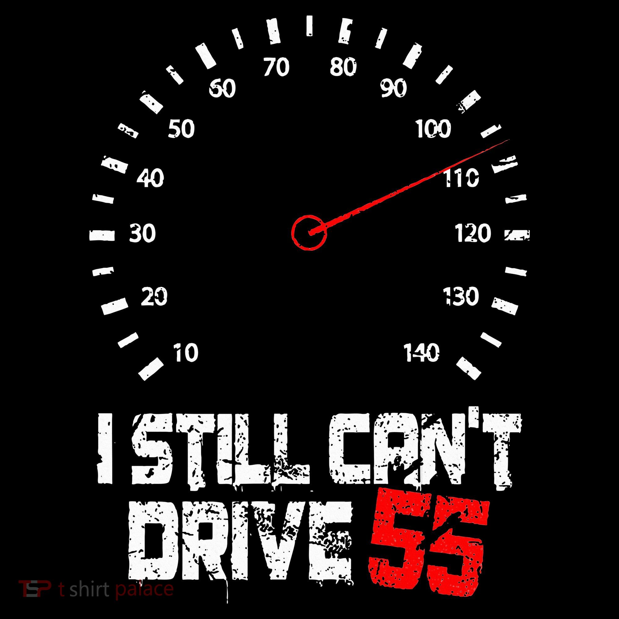 I Still CanT Drive 55 Driving Speed Limit Violation Joke T-Shirt