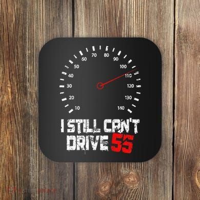 I Still CanT Drive 55 Driving Speed Limit Violation Joke Coaster