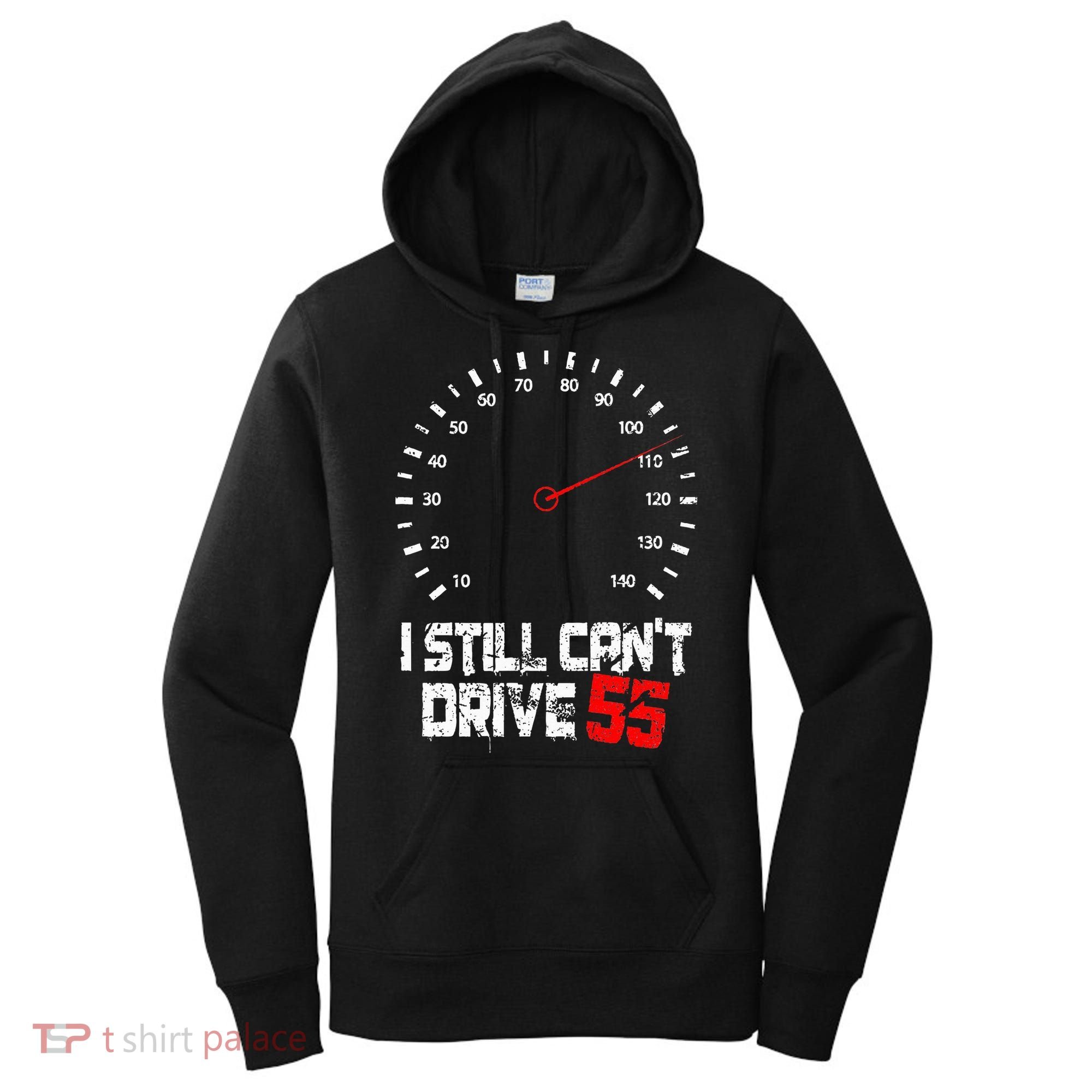 I Still CanT Drive 55 Driving Speed Limit Violation Joke Women's Hoodie