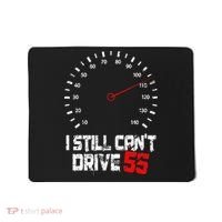 I Still CanT Drive 55 Driving Speed Limit Violation Joke Mousepad thumb 0