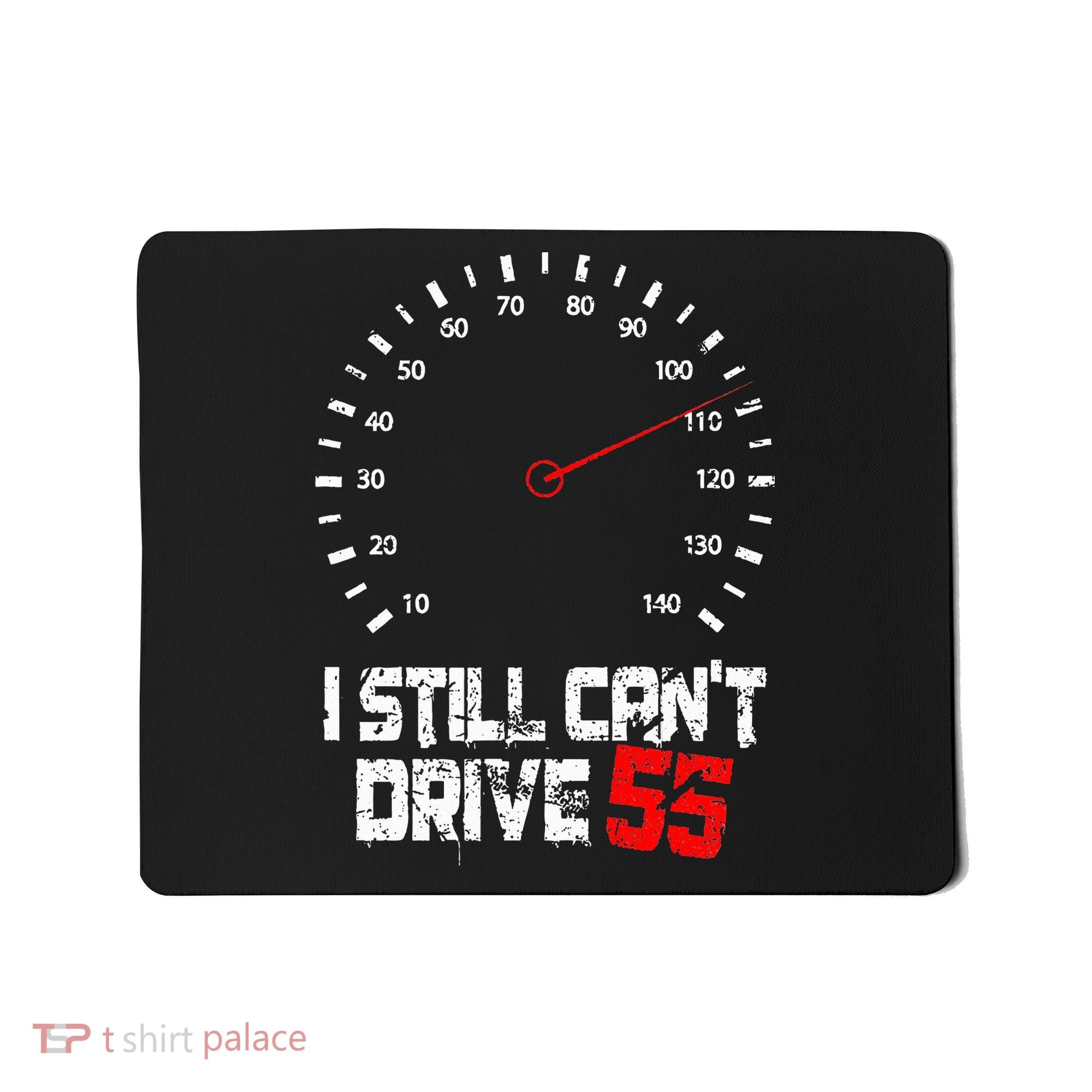 I Still CanT Drive 55 Driving Speed Limit Violation Joke Mousepad