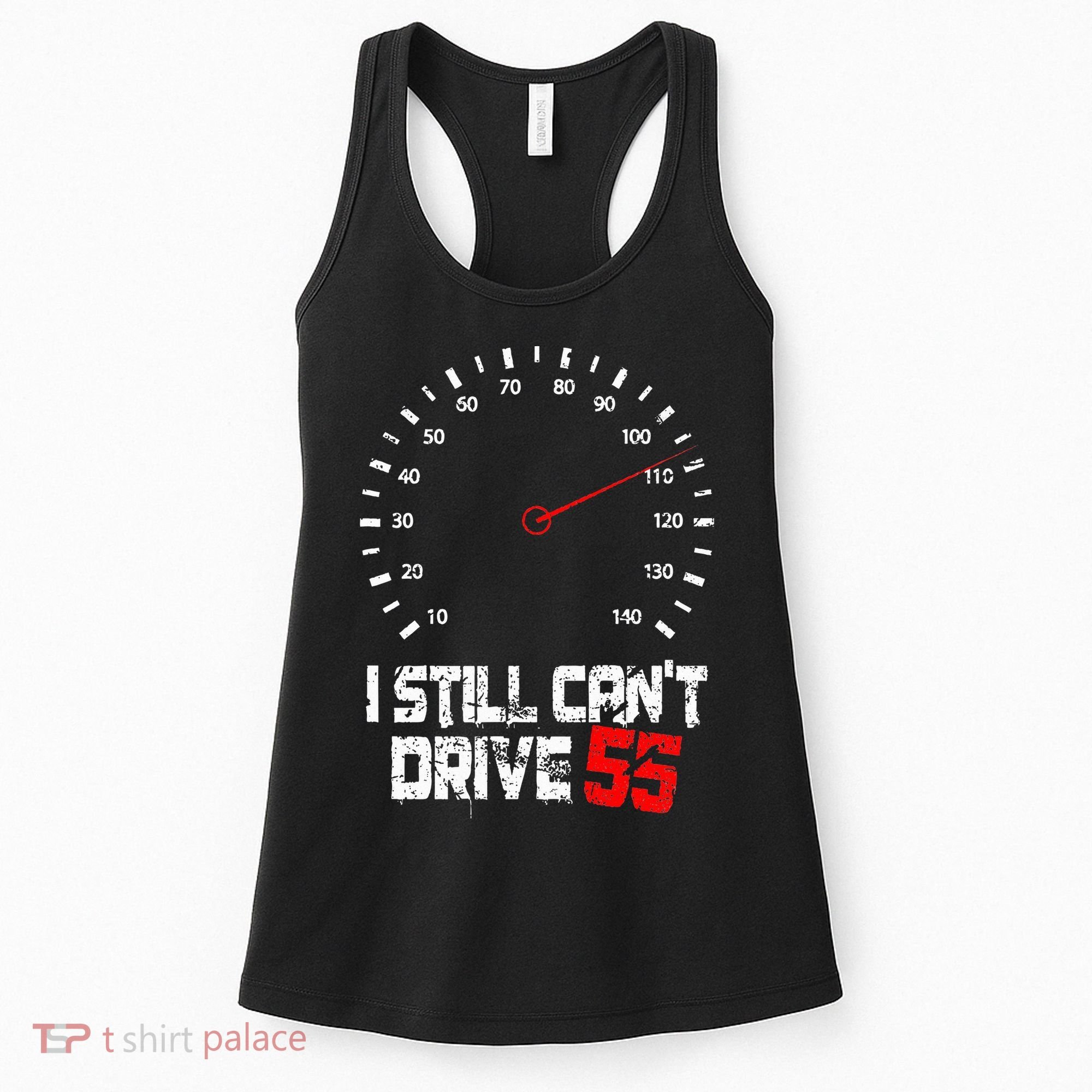 I Still CanT Drive 55 Driving Speed Limit Violation Joke Women's Tank Top
