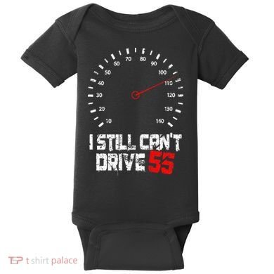I Still CanT Drive 55 Driving Speed Limit Violation Joke Baby Bodysuit