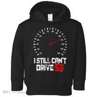 I Still CanT Drive 55 Driving Speed Limit Violation Joke Toddler Hoodie thumb 0