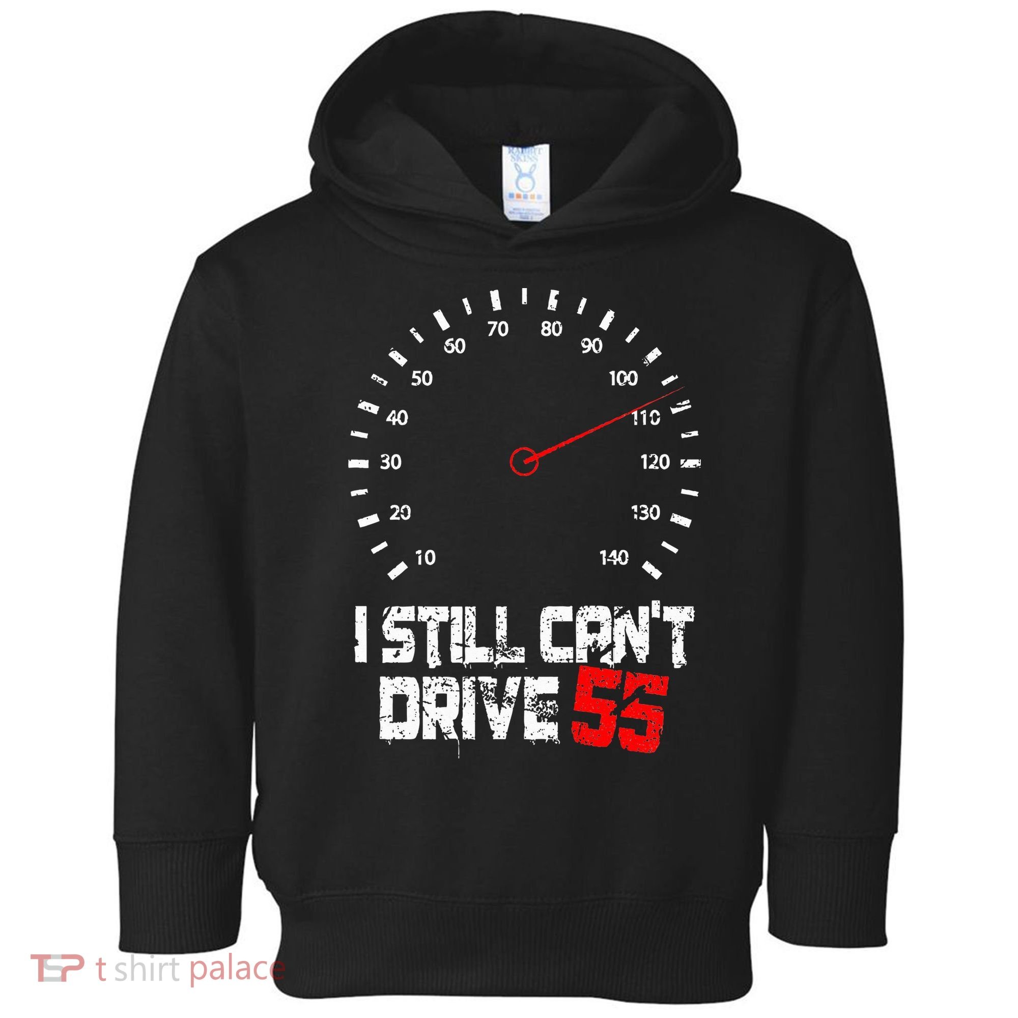 I Still CanT Drive 55 Driving Speed Limit Violation Joke Toddler Hoodie