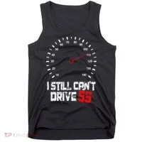 I Still CanT Drive 55 Driving Speed Limit Violation Joke Tank Top thumb 0
