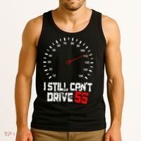 I Still CanT Drive 55 Driving Speed Limit Violation Joke Tank Top thumb 3
