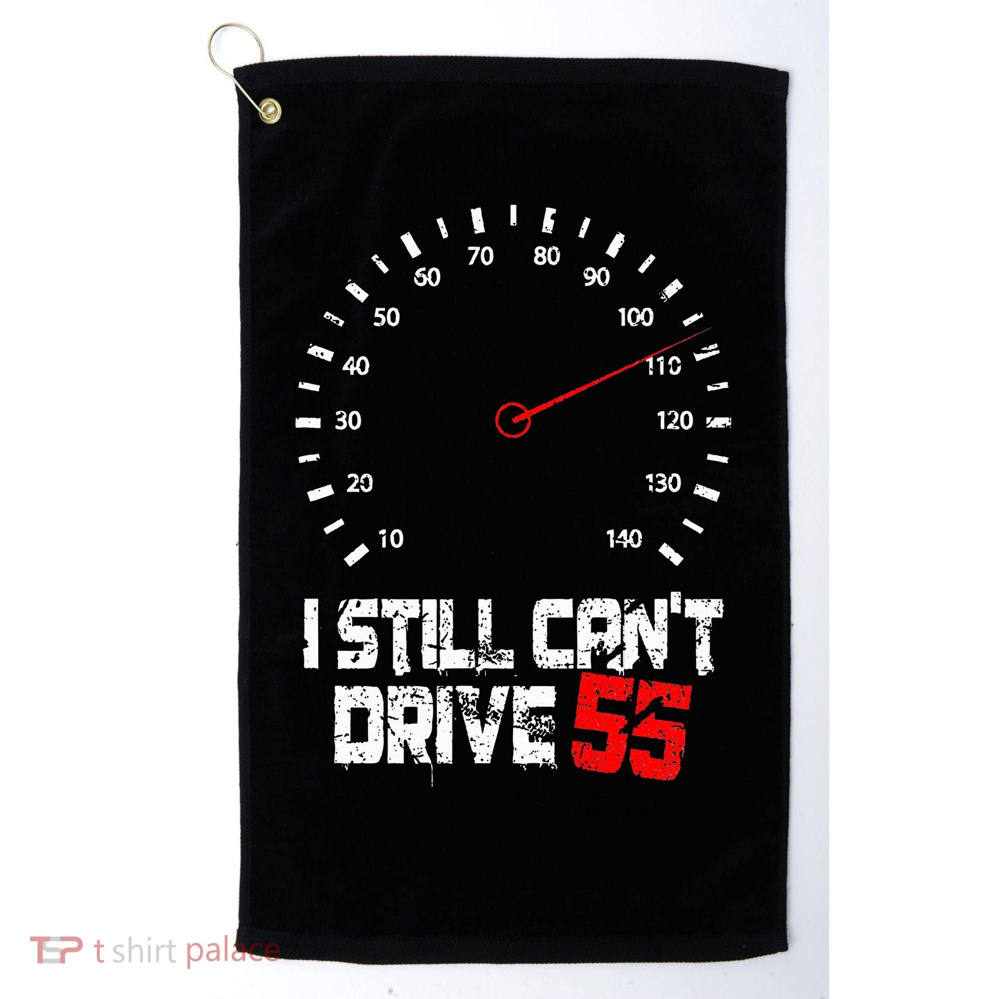 I Still CanT Drive 55 Driving Speed Limit Violation Joke Golf Towel
