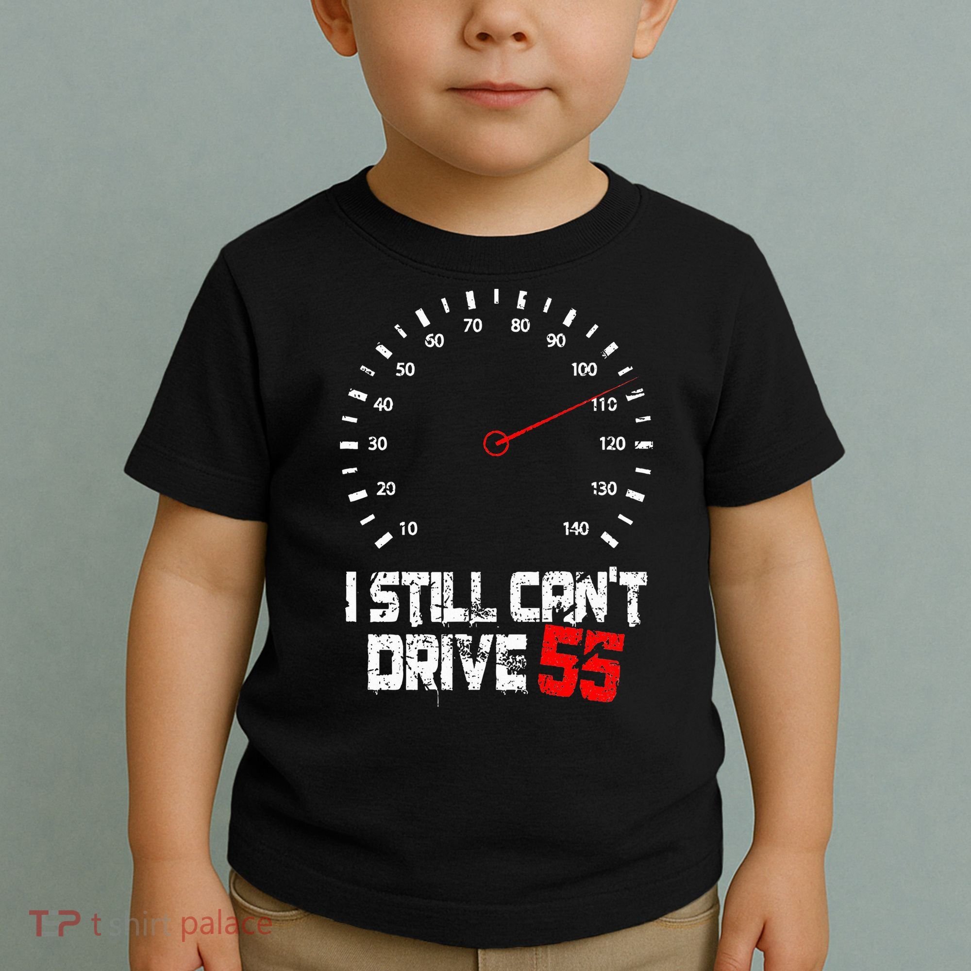 I Still CanT Drive 55 Driving Speed Limit Violation Joke Toddler T-Shirt