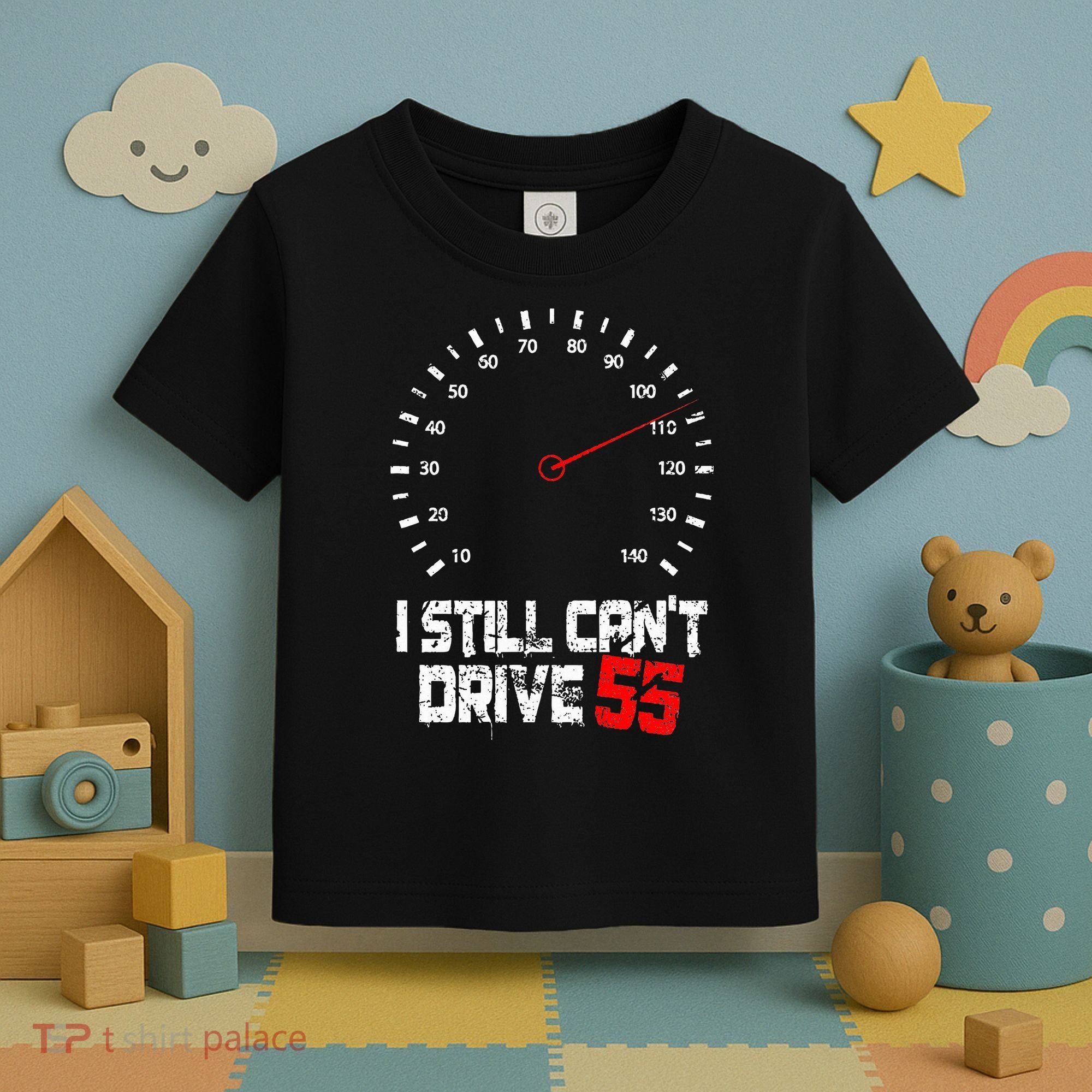 I Still CanT Drive 55 Driving Speed Limit Violation Joke Toddler T-Shirt