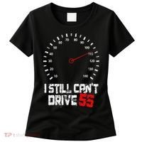 I Still CanT Drive 55 Driving Speed Limit Violation Joke Women's T-Shirt thumb 0