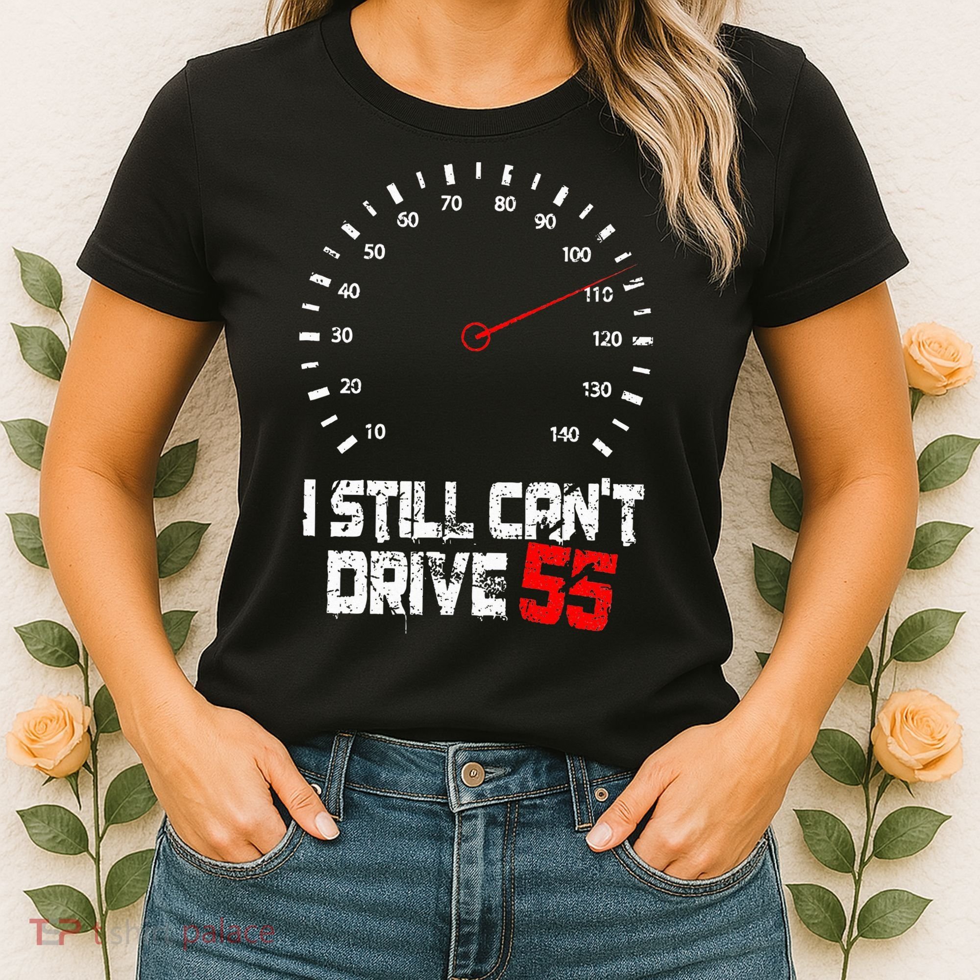 I Still CanT Drive 55 Driving Speed Limit Violation Joke Women's T-Shirt