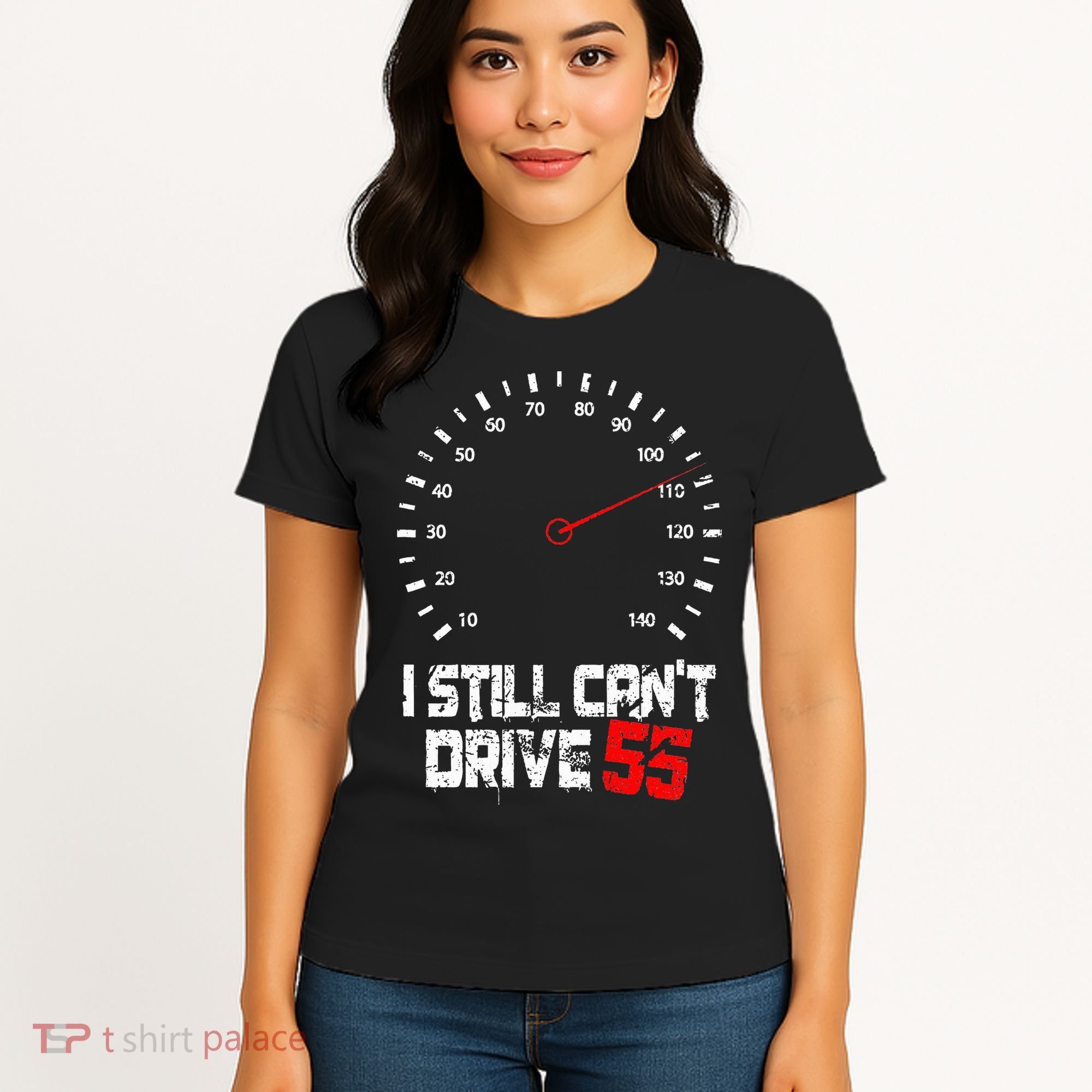 I Still CanT Drive 55 Driving Speed Limit Violation Joke Women's T-Shirt