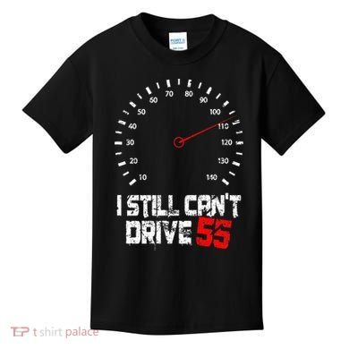 I Still CanT Drive 55 Driving Speed Limit Violation Joke Kids T-Shirt