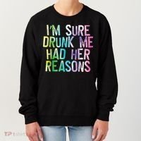 I'm Sure Drunk Me Had Her Reasons, Funny, Drinking, Love Women's Sweatshirt thumb 0