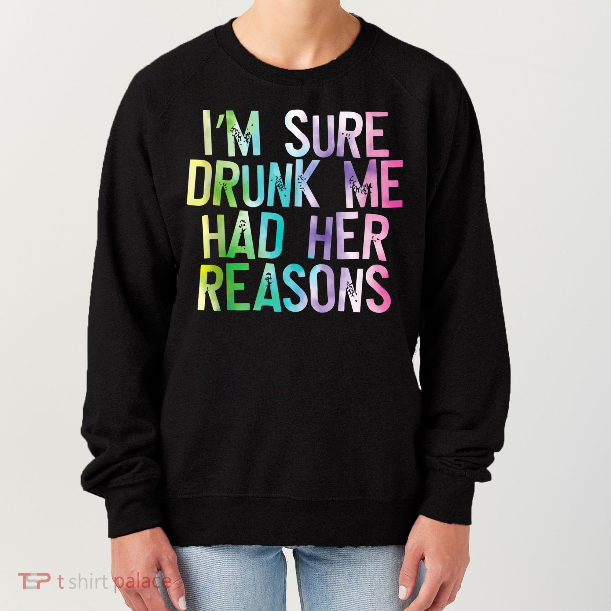 I'm Sure Drunk Me Had Her Reasons, Funny, Drinking, Love Women's Sweatshirt