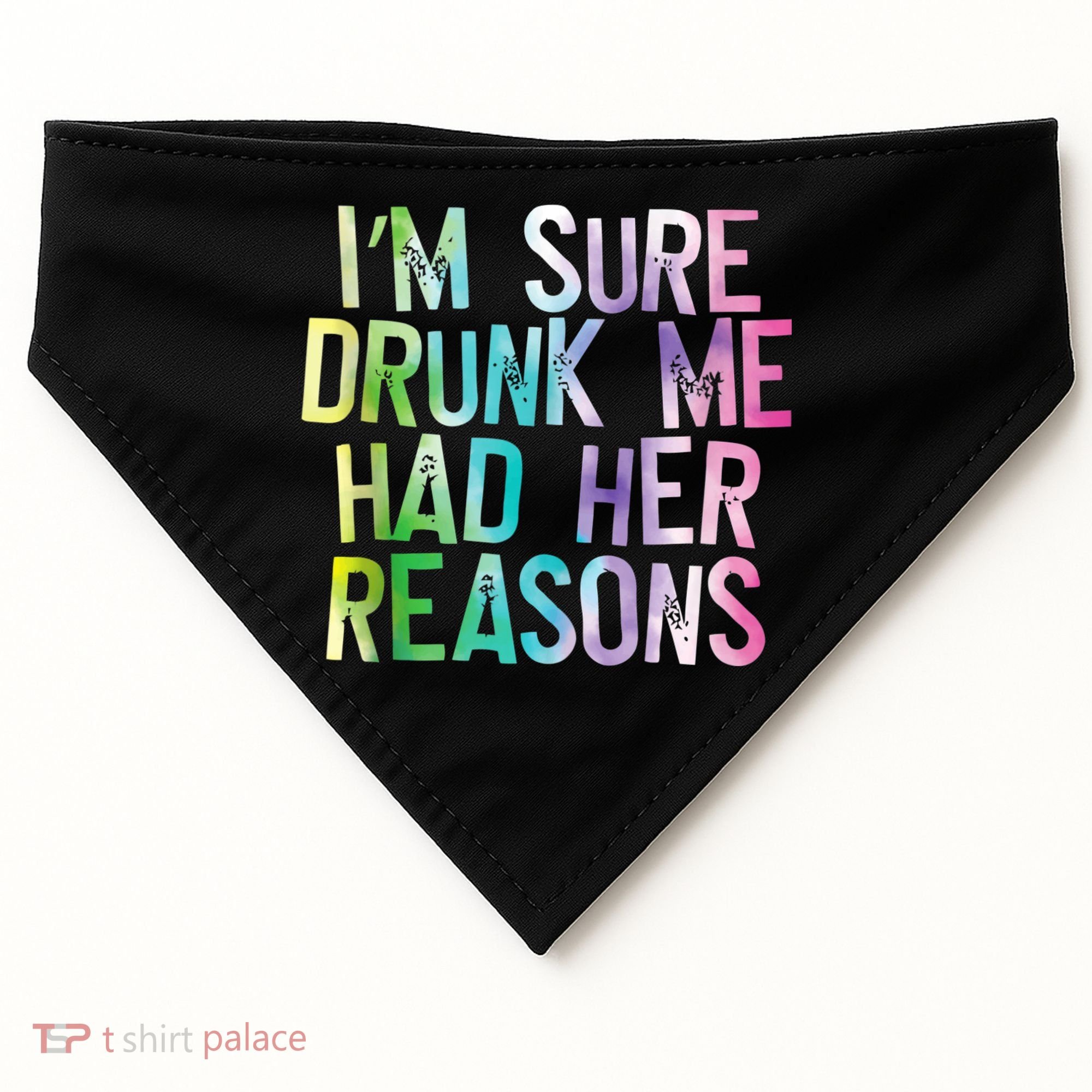 I'm Sure Drunk Me Had Her Reasons, Funny, Drinking, Love USA-Made Doggie Bandana