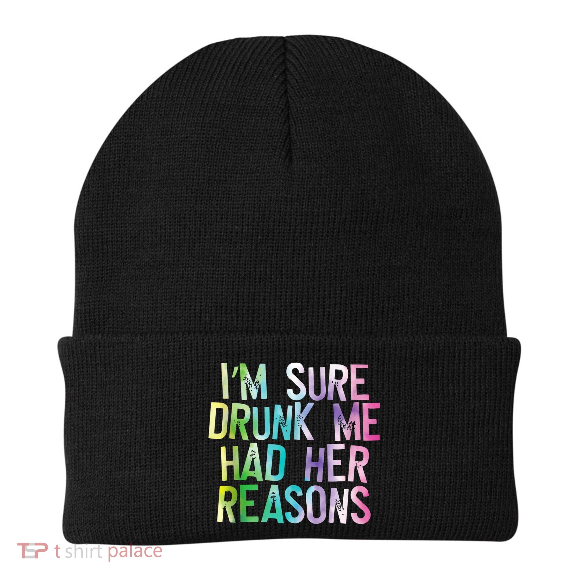 I'm Sure Drunk Me Had Her Reasons, Funny, Drinking, Love Beanie