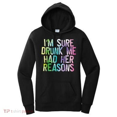 I'm Sure Drunk Me Had Her Reasons, Funny, Drinking, Love Women's Hoodie