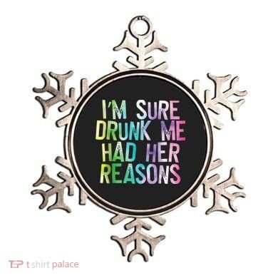 I'm Sure Drunk Me Had Her Reasons, Funny, Drinking, Love Ornament