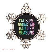 I'm Sure Drunk Me Had Her Reasons, Funny, Drinking, Love Ornament thumb 0