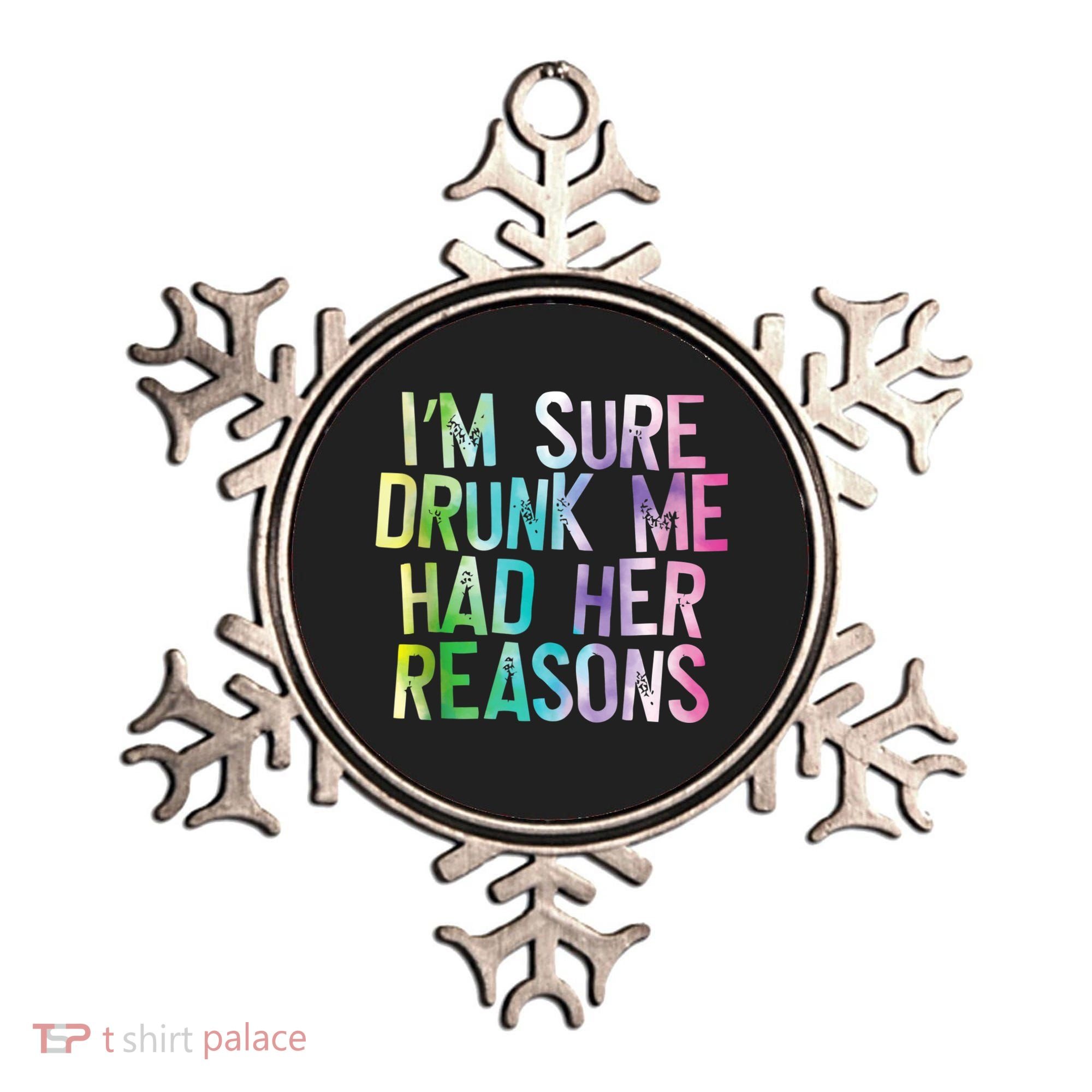 I'm Sure Drunk Me Had Her Reasons, Funny, Drinking, Love Ornament