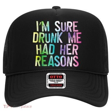 I'm Sure Drunk Me Had Her Reasons, Funny, Drinking, Love Hat