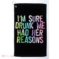 I'm Sure Drunk Me Had Her Reasons, Funny, Drinking, Love Golf Towel thumb 0