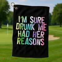 I'm Sure Drunk Me Had Her Reasons, Funny, Drinking, Love Golf Towel thumb 1