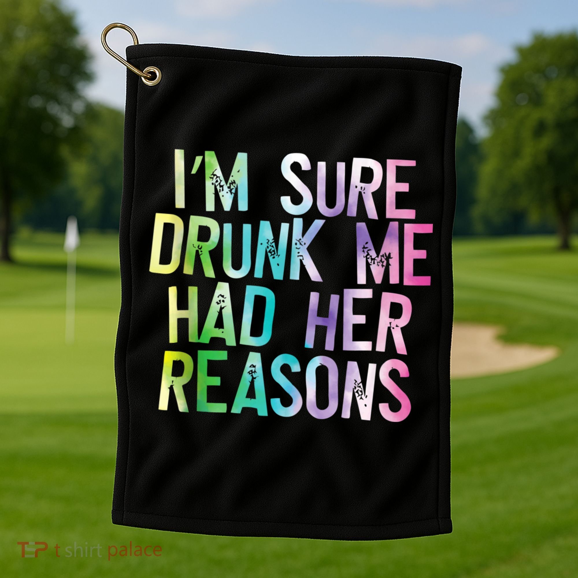 I'm Sure Drunk Me Had Her Reasons, Funny, Drinking, Love Golf Towel
