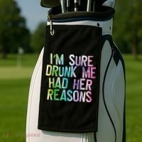 I'm Sure Drunk Me Had Her Reasons, Funny, Drinking, Love Golf Towel thumb 2