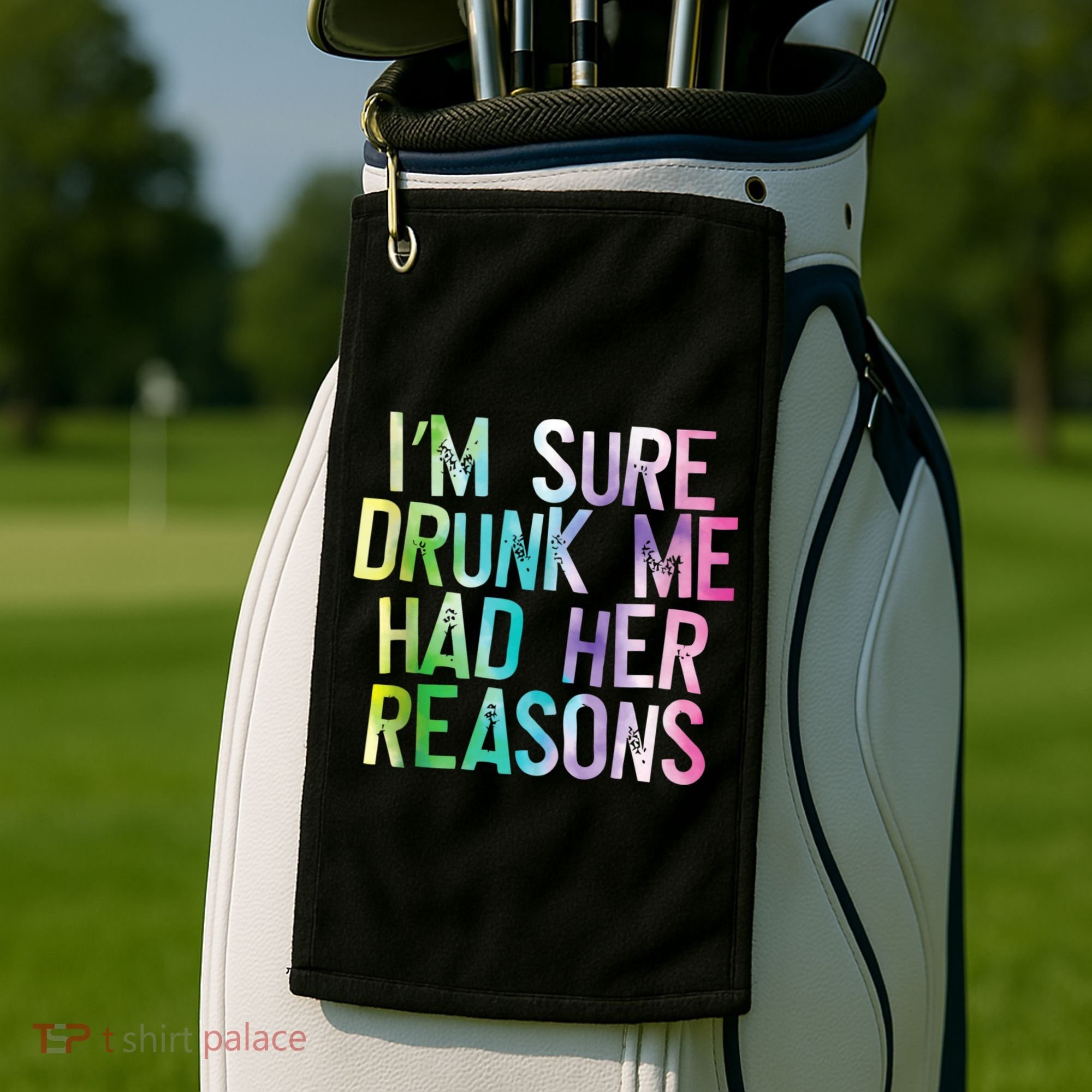 I'm Sure Drunk Me Had Her Reasons, Funny, Drinking, Love Golf Towel