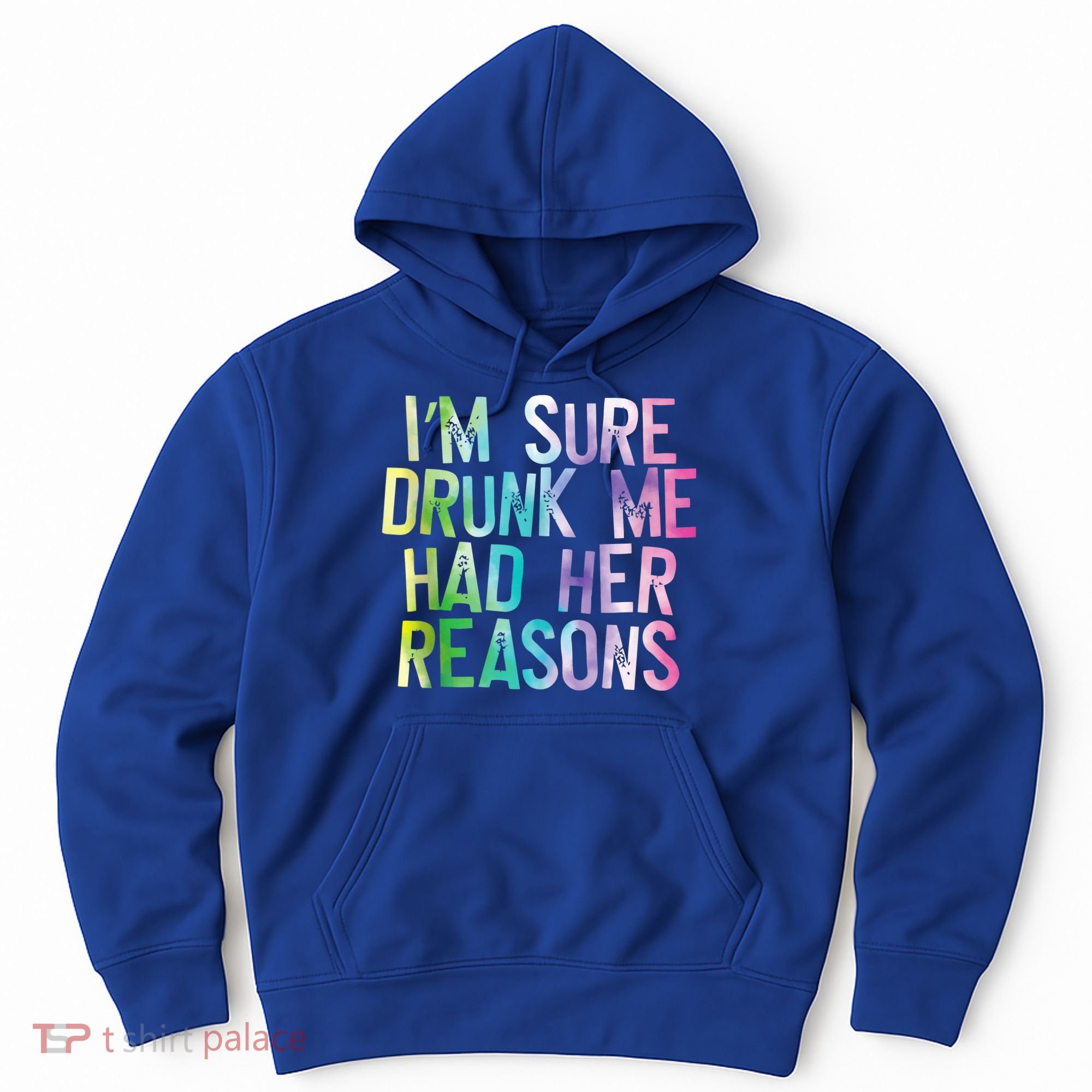 I'm Sure Drunk Me Had Her Reasons, Funny, Drinking, Love Hoodie