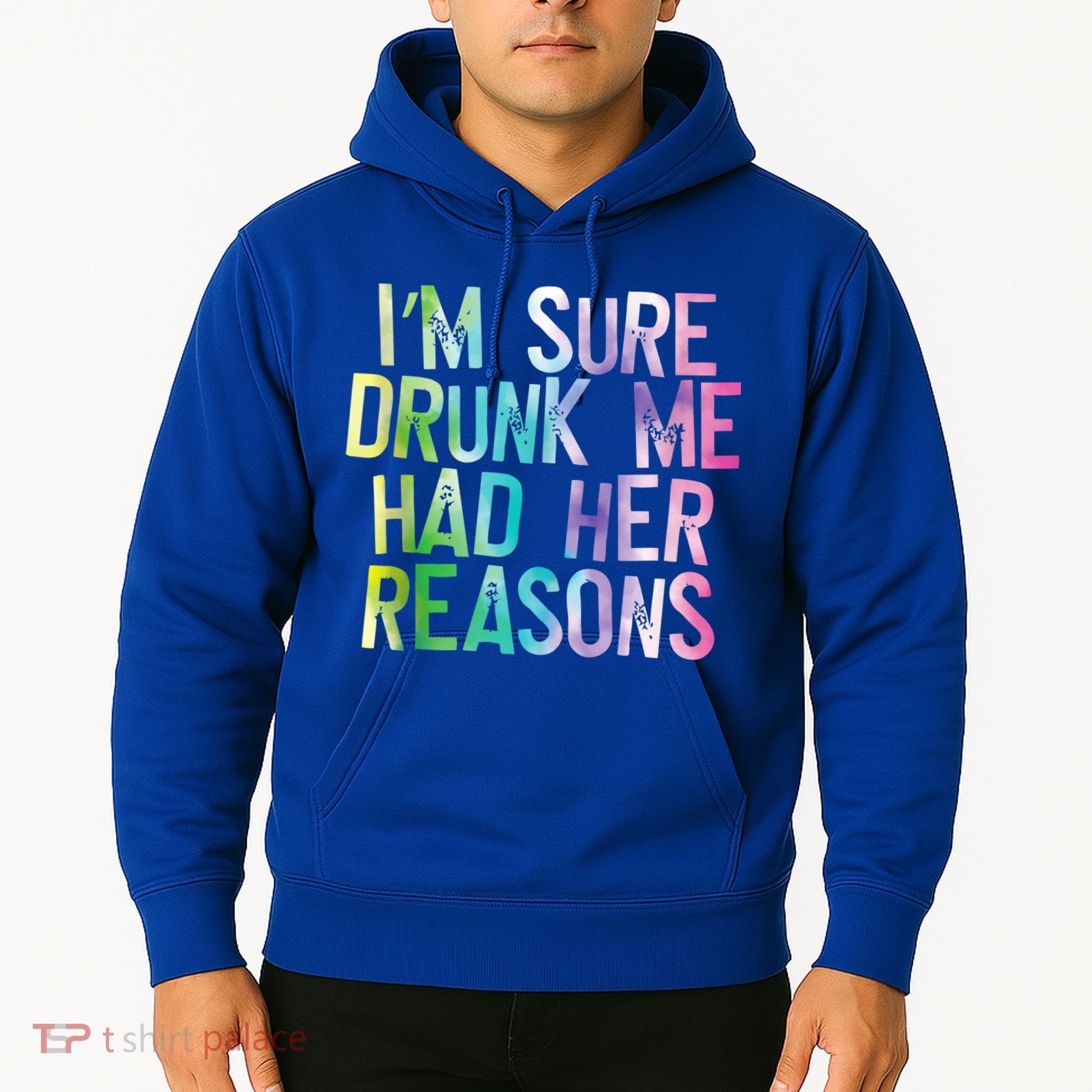 I'm Sure Drunk Me Had Her Reasons, Funny, Drinking, Love Hoodie