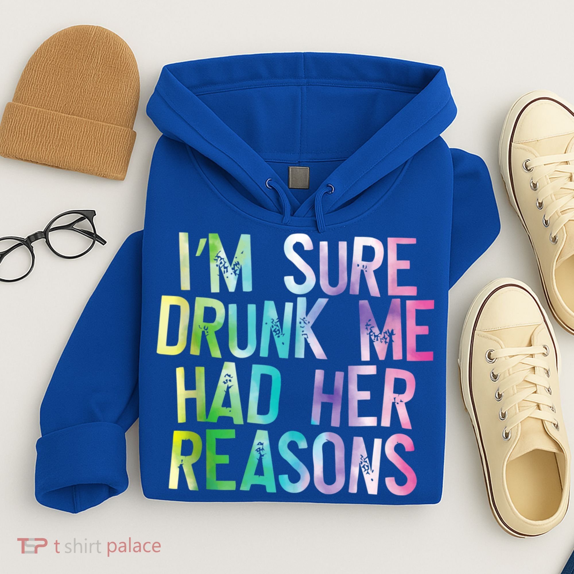 I'm Sure Drunk Me Had Her Reasons, Funny, Drinking, Love Hoodie