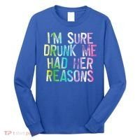 I'm Sure Drunk Me Had Her Reasons, Funny, Drinking, Love Long Sleeve Shirt thumb 0