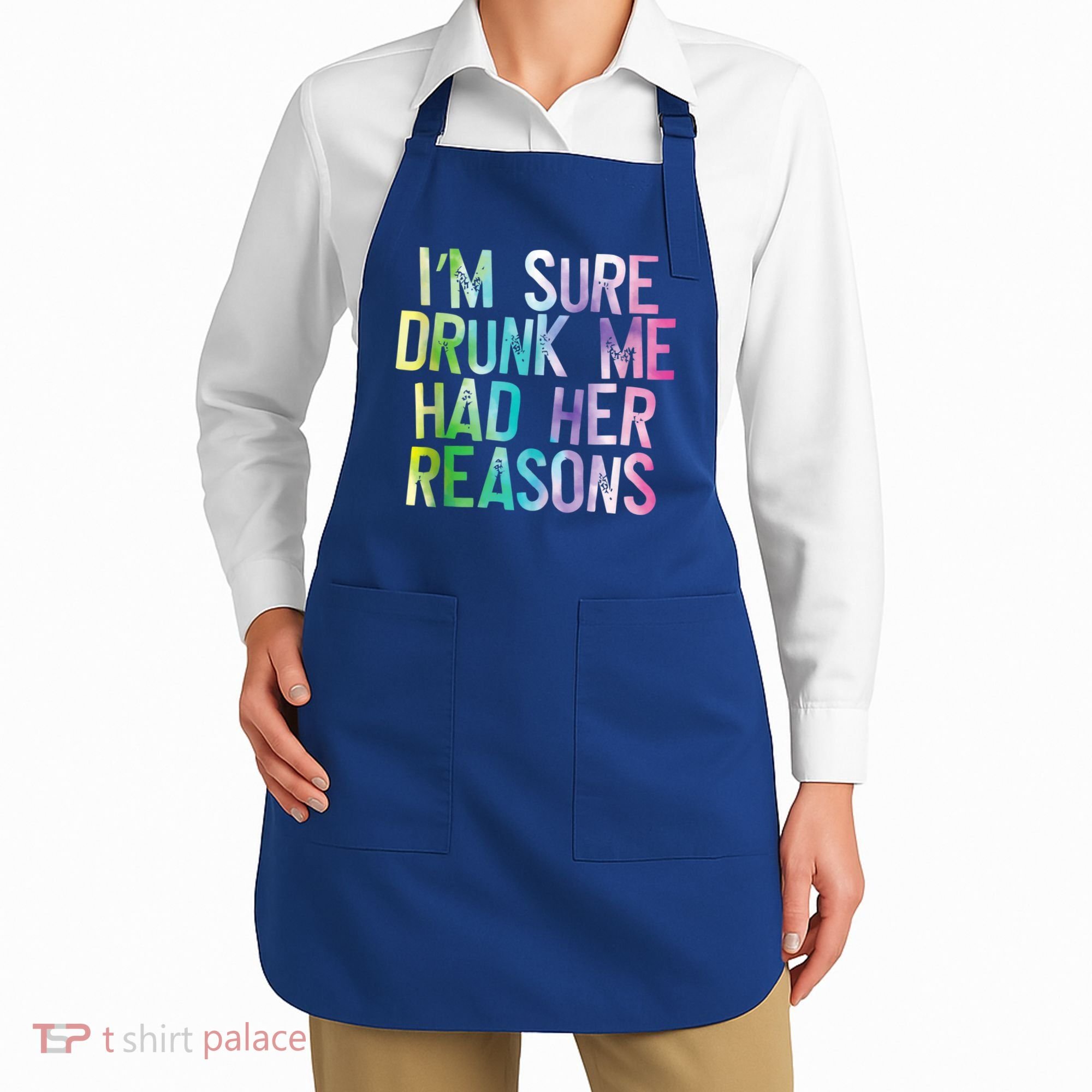 I'm Sure Drunk Me Had Her Reasons, Funny, Drinking, Love Apron