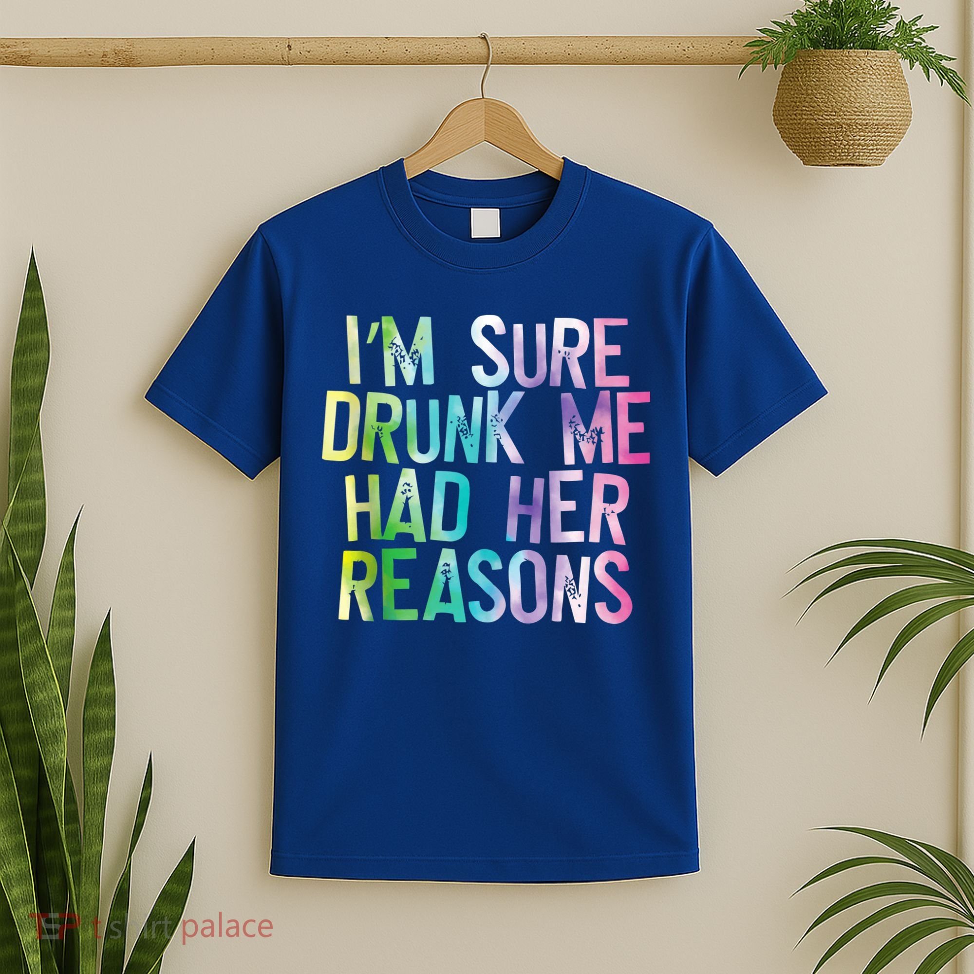 I'm Sure Drunk Me Had Her Reasons, Funny, Drinking, Love T-Shirt
