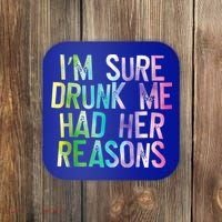 I'm Sure Drunk Me Had Her Reasons, Funny, Drinking, Love Coaster thumb 0