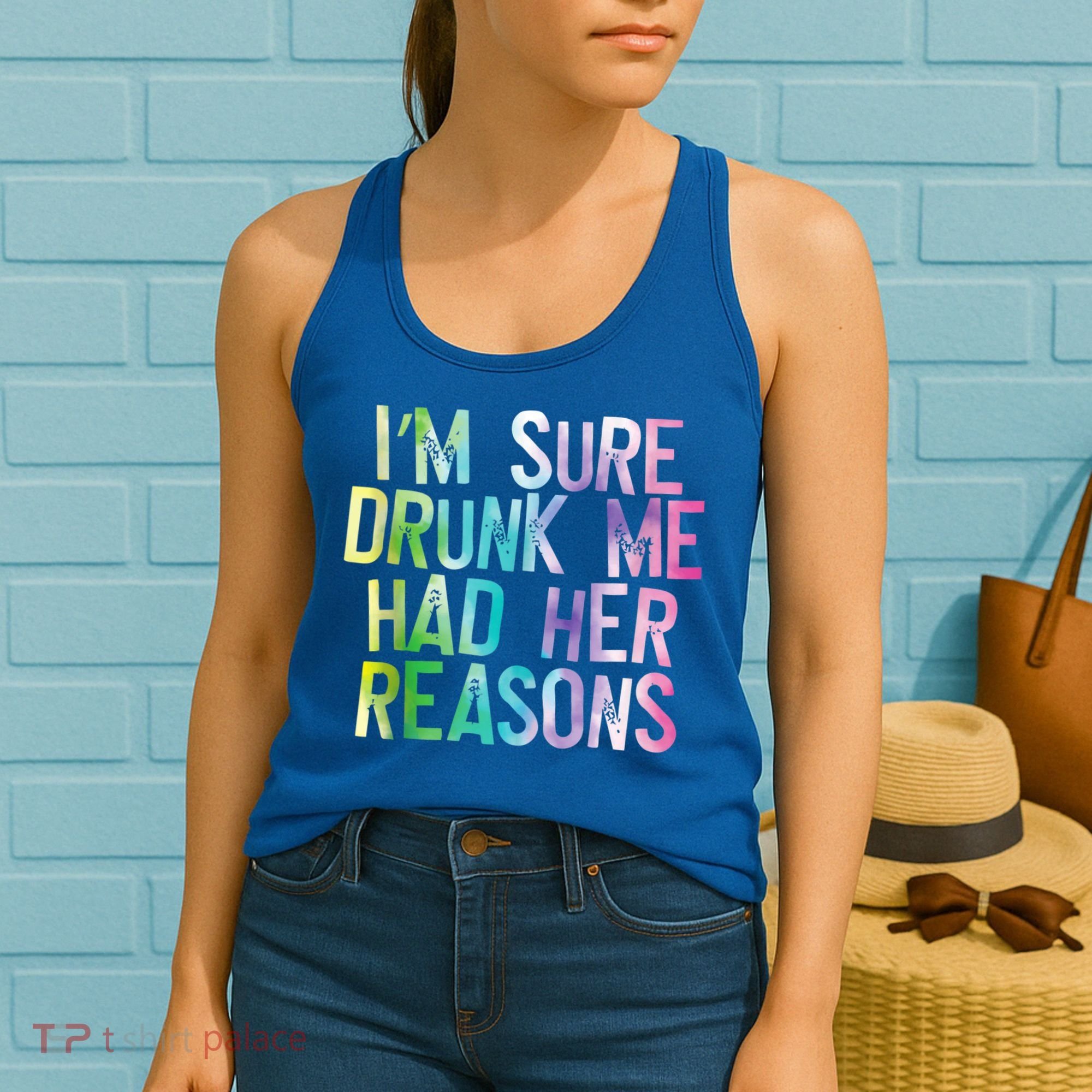 I'm Sure Drunk Me Had Her Reasons, Funny, Drinking, Love Women's Tank Top