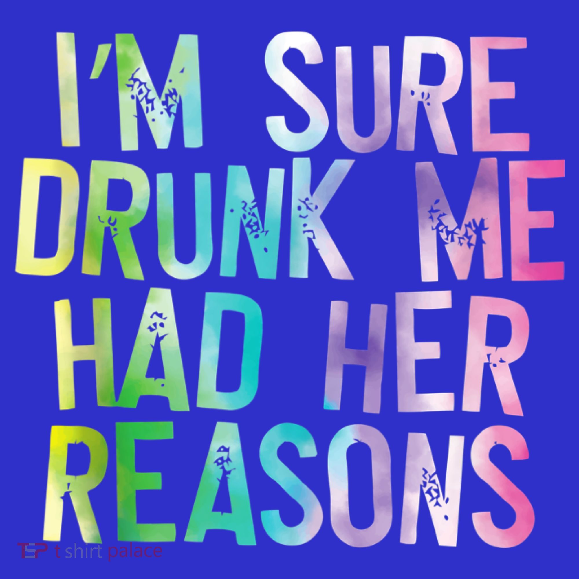 I'm Sure Drunk Me Had Her Reasons, Funny, Drinking, Love Women's Tank Top