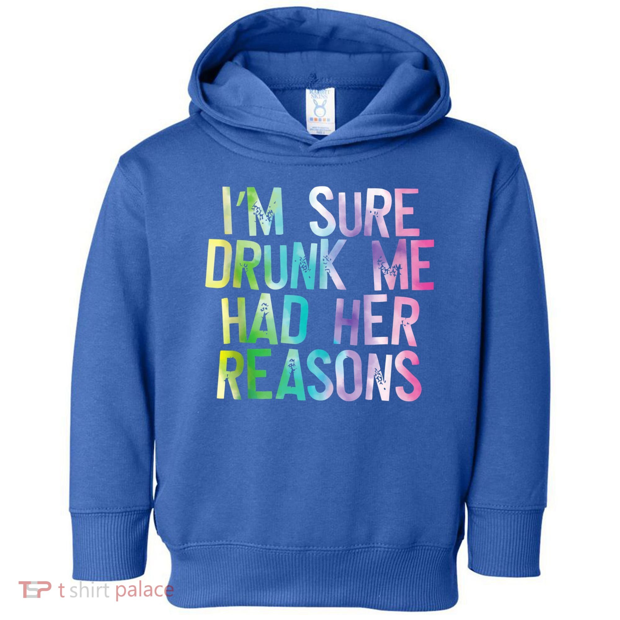 I'm Sure Drunk Me Had Her Reasons, Funny, Drinking, Love Toddler Hoodie