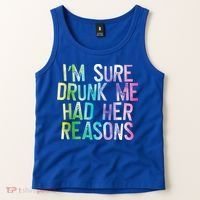 I'm Sure Drunk Me Had Her Reasons, Funny, Drinking, Love Tank Top thumb 2