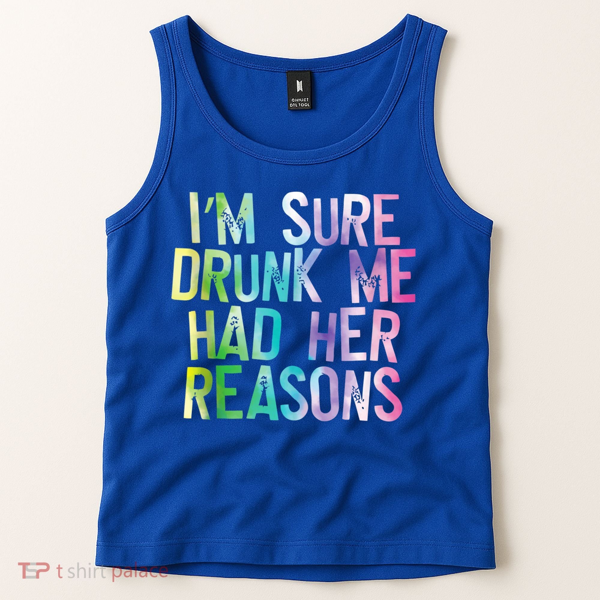 I'm Sure Drunk Me Had Her Reasons, Funny, Drinking, Love Tank Top