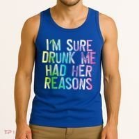 I'm Sure Drunk Me Had Her Reasons, Funny, Drinking, Love Tank Top thumb 3