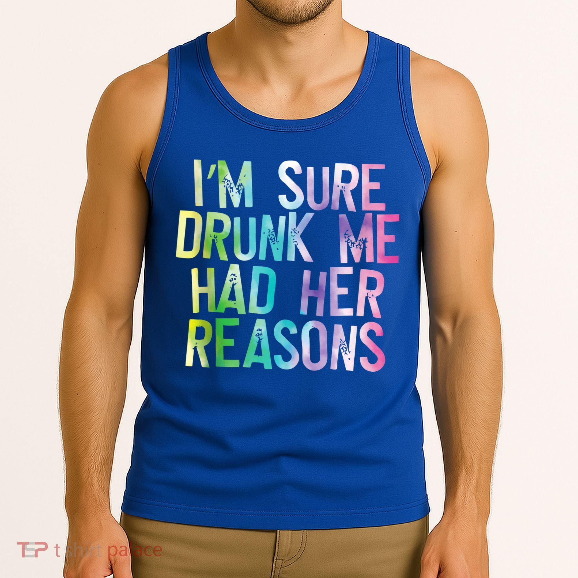 I'm Sure Drunk Me Had Her Reasons, Funny, Drinking, Love Tank Top