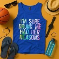 I'm Sure Drunk Me Had Her Reasons, Funny, Drinking, Love Tank Top thumb 4