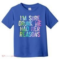 I'm Sure Drunk Me Had Her Reasons, Funny, Drinking, Love Toddler T-Shirt thumb 0