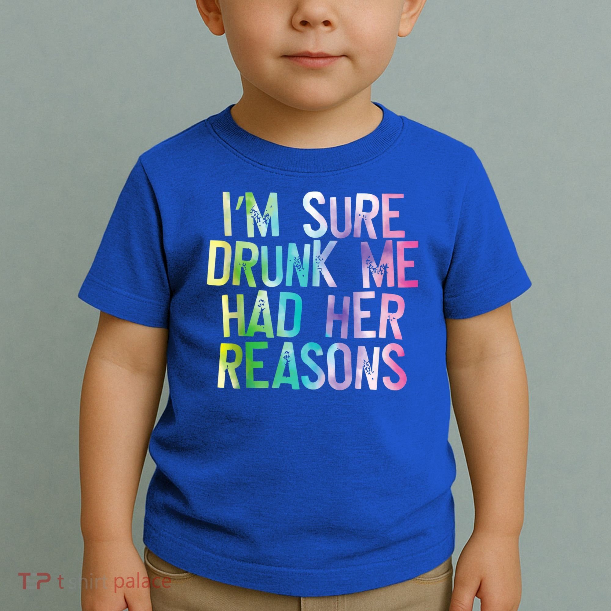 I'm Sure Drunk Me Had Her Reasons, Funny, Drinking, Love Toddler T-Shirt