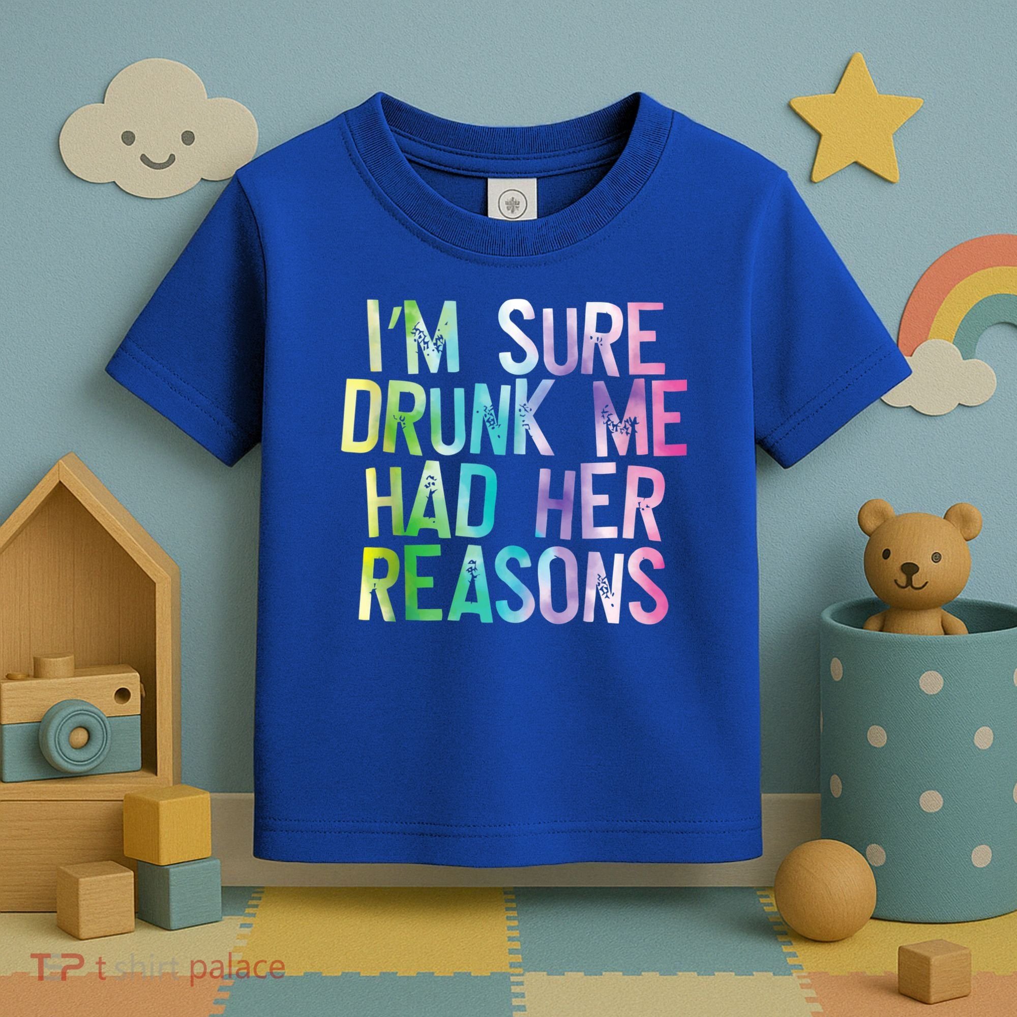 I'm Sure Drunk Me Had Her Reasons, Funny, Drinking, Love Toddler T-Shirt